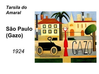 Tarsila do
Amaral


São Paulo
(Gazo)

  1924
 