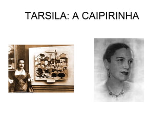 TARSILA: A CAIPIRINHA
 