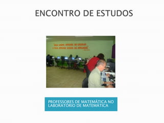 PROFESSORES DE MATEMÁTICA NO
LABORATÓRIO DE MATEMÁTICA
 