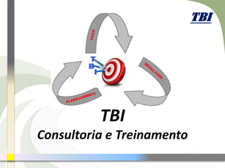 TBI
TBI
Consultoria e Treinamento
 