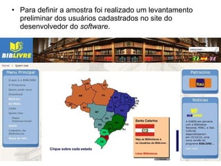 Para definir a amostra foi realizado um levantamento preliminar dos usuários cadastrados no site do desenvolvedor do  software . 