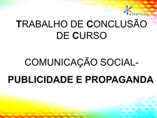 TRABALHO DE CONCLUSÃO  DE CURSO COMUNICAÇÃO SOCIAL-  PUBLICIDADE E PROPAGANDA 