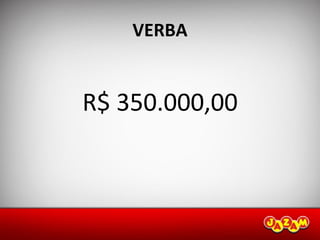 VERBA <ul><li>R$ 350.000,00 </li></ul>