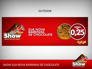 OUTDOOR SHOW SUA NOVA BARRINHA DE CHOCOLATE 