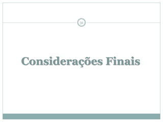 31




Considerações Finais
 