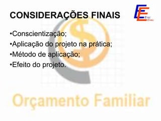 CONSIDERAÇÕES FINAIS
•Conscientização;
•Aplicação do projeto na prática;
•Método de aplicação;
•Efeito do projeto.
 