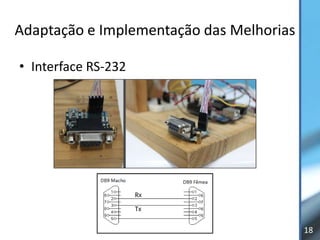 Adaptação e Implementação das Melhorias

• Interface RS-232




                                          18
 