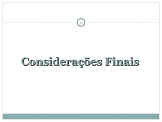 Considerações FinaisConsiderações Finais
31
 