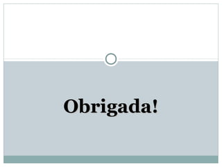 Obrigada!Obrigada!
 
