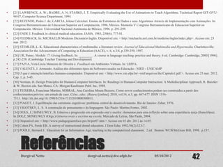 Referências
• [21] LAWRENCE, A. W.; BADRE, A. N; STASKO, J. T. Empirically Evaluating the Use of Animations to Teach Algorithms. Technical Report GIT-GVU-
94-07, Computer Science Department, 1994.
• [22] REZENDE, Pedro J. de; GARCIA, Islene Calciolari. Ensino de Estruturas de Dados e seus Algoritmos Através de Implementação com Animações. In:
Congreso Iberoamericano de Educacion Superior en Computación, 1996, México. Memoria V Congreso Iberoamericano de Educacion Superior en
Computación. México: Universidad Nacional Autónoma de México, 1996. p. 291-299.
• [23] ENDE J. Feedback in clinical medical education. JAMA. 1983; 250(6): 777-81.
• [24] FEEDBACK. In: MICHAELIS Moderno Dicionário Inglês. Disponível em: < http://michaelis.uol.com.br/moderno/ingles/index.php>. Acesso em: 23
mar. 2012.
• [25] STEMLER, L. K. Educational characteristics of multimedia: a literature review. Journal of Educational Multimedia and Hypermedia. Charlottesville:
Association for the Advancement of Computing in Education (AACE), v. 6, n.3/4, p.339-359, 1997.
• [26] UR, Penny. Module 17: Giving feedback. In: ________ . A course in language teaching: practice and theory. 6 ed. Cambridge: Cambridge, 2000 [1996].
p.242-258. (Cambridge Teacher Training and Development)
• [27] PAIVA, Vera Lúcia Menezes de Oliveira e. Feedback em Ambientes Virtuais. In: LEFFA.
• [28] VALENTE, J. Armando; Análise dos diferentes tipos de Softwares usados na Educação - NIED - UNICAMP
• [29] O que é interação/interface humano-computador. Disponível em: < http://www.cin.ufpe.br/~vmf/arquivos/ihc/Capitulo1.pdf >. Acesso em 25 mar. 2012.
Cap. 1, p. 3-45.
• [30] Norman, D. Design Principles for Human-Computer Interfaces. In: Readings in Human-Computer Interaction: A Multidisciplinar Approach. R. Baecker
& W. Buxton eds. San Mateo, CA: Morgan Kaufmann Publ. Inc, 1988.
• [31] TEIXEIRA, Francimar Martins; SOBRAL, Ana Carolina Moura Bezerra. Como novos conhecimentos podem ser construídos a partir dos
conhecimentos prévios: um estudo de caso. Ciênc. educ. (Bauru) [online]. 2010, vol.16, n.3, pp. 667-677. ISSN 1516-
7313. http://dx.doi.org/10.1590/S1516-73132010000300011.
• [32] PIAGET, J. Equilibração das estruturas cognitivas: problema central do desenvolvimento. Rio de Janeiro: Zahar, 1976.
• [33] VIGOTSKY, L. S. A construção do pensamento e da linguagem. São Paulo: Martins Fontes, 2002.
• [34] DOLS, J.; SHNEUWLY, B. Gêneros e progressão em expressão oral e escrita: elementos para uma reflexão sobre uma experiência suíça (francófana).
In DOLZ; SHNEUWLY (Orgs.) Gêneros orais e escritos na escola. Mercado de Letras, São Paulo, 2004.
• [35] Disponível em: < http://www.pedagogiaemfoco.pro.br/per07.htm > Acesso em 03 abr. 2012 às 14:05.
• [36] Cohen PA, Forde EB. A survey of instructional dental education. J Dent Educ 1992;56(2):123-7.
• [37] POOLE, Bernard J. Education for an Information Age; teaching in the computerized classroom. 2.ed. Boston: WCB/McGraw Hill, 1998. p.157.
Dorgival Netto dorgival.netto@dce.ufpb.br
4205/10/2012
 