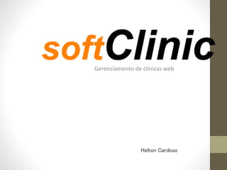Gerenciamento de clinicas web
Helton Cardoso
 