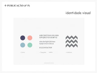 identidade visual
 PUBLICAÇÃO (4º P)
 