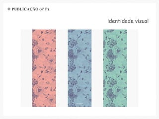 identidade visual
 PUBLICAÇÃO (4º P)
 