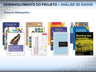 DESENVOLVIMENTO DO PROJETO :: ANÁLISE DE DADOS
Pesquisa Bibliográfica
 