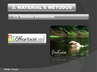 3. MATERIAL E MÉTODOS
 3.3. Análises estatísticas
Fonte: Google.
 