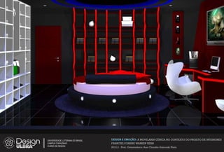 UNIVERSIDADE LUTERANA DO BRASIL   DESIGN E EMOÇÃO: A MOVELARIA CÊNICA NO CONTEXTO DO PROJETO DE INTERIORES
CAMPUS CARAZINHO                  FRANCIELI CARINE WARKEN KERN
CURSO DE DESIGN
                                  2012.2 - Prof. Orientadora: Ana Claudia Gaicoski Pinto
 