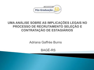 Adriana Gaffrée Burns
BAGÉ-RS
 