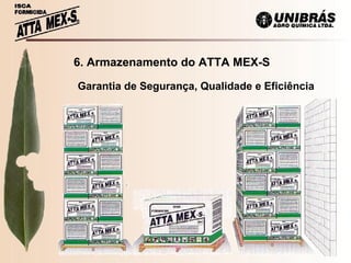6. Armazenamento do ATTA MEX-S Garantia de Segurança, Qualidade e Eficiência 