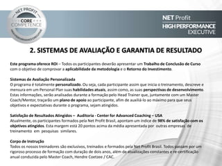 ALGUNS DEPOIMENTOS
Janaina Ramos
Gerente de RH
Lupatech
Denis Hartung
Consultor de Franquias
MultiHolding
Tatiane Sosa
Gerente Capital Humano
Totvs OP
Henrique Andrade
Diretor Industrial
Usina Pitangueiras
Klinger Guimarães
Ger. de RH e Coord. de Operações
FMC
Mauro Moratelli
Gerente Comercial
TGM Turbinas
OUTROS
DEPOIMENTOS
 