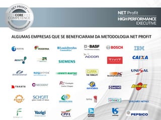 ALGUMAS EMPRESAS QUE SE BENEFICIARAM COM A
METODOLOGIA NET PROFIT
 