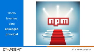 Como
levamos
para
aplicação
principal
 