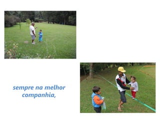sempre na melhor
companhia,
 