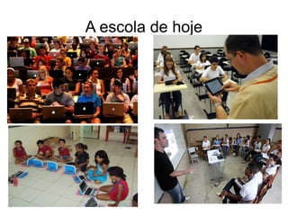 A escola de hoje
 
