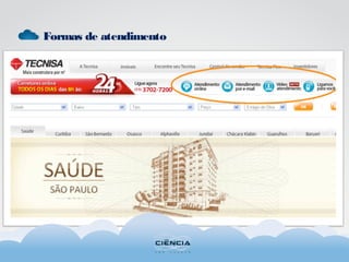 Formas de atendimento
 
