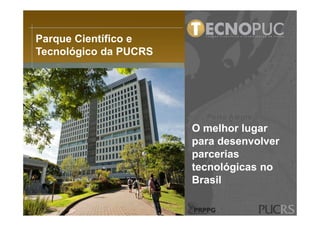 Parque Científico e
Tecnológico da PUCRS

O melhor lugar
para desenvolver
parcerias
tecnológicas no
Brasil

 