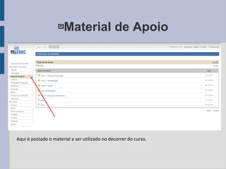 Material de Apoio Aqui é postado o material a ser utilizado no decorrer do curso. 