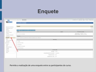 Enquete Permite a realização de uma enquete entre os participantes do curso. 