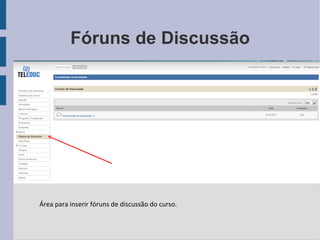 Fóruns de Discussão Área para inserir fóruns de discussão do curso. 