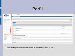 Perfil Aqui os participantes se apresentam aos demais participantes do curso.  
