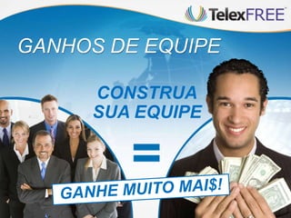 GANHOS DE EQUIPE
CONSTRUA
SUA EQUIPE
 