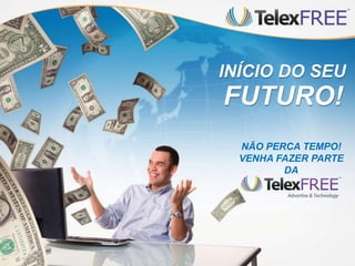 INÍCIO DO SEU

FUTURO!
NÃO PERCA TEMPO!
VENHA FAZER PARTE
DA

 