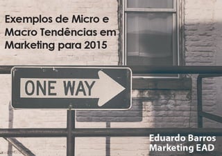 Micro e Macro Tendências para o Marketing em 2015
