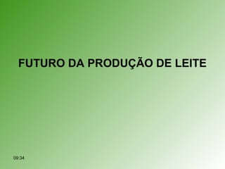FUTURO DA PRODUÇÃO DE LEITE
09:34
 