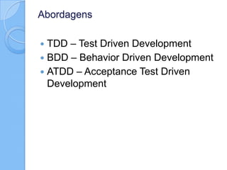 Abordagens
 TDD – Test Driven Development
 BDD – Behavior Driven Development
 ATDD – Acceptance Test Driven
Development
 