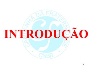 INTRODUÇÃO
20
 