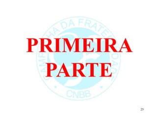 PRIMEIRA
PARTE
25
 