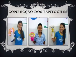 CONFECÇÃO DOS FANTOCHES
 