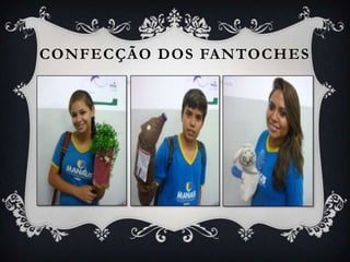 CONFECÇÃO DOS FANTOCHES
 