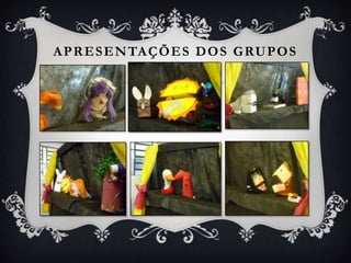 A P R E S E N TA Ç Õ E S D O S G RU P O S
 