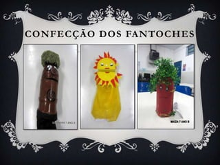 CONFECÇÃO DOS FANTOCHES
 