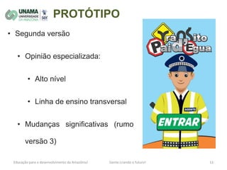 PROTÓTIPO
• Segunda versão
• Opinião especializada:
• Alto nível
• Linha de ensino transversal
• Mudanças significativas (rumo
versão 3)
 