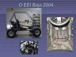 O EEI Baja 2004.
 