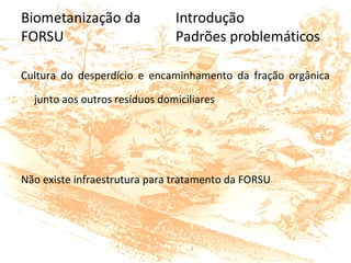 Cultura do desperdício e encaminhamento da fração orgânica
junto aos outros resíduos domiciliares
Não existe infraestrutura para tratamento da FORSU
 