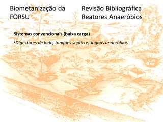 Sistemas convencionais (baixa carga)
•Digestores de lodo, tanques sépticos, lagoas anaeróbias
 