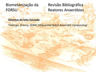 Sistemas de leito lixiviado
•Valorga, Dranco, SEBAC (SEquential Batch Anaerobic Composting)
 