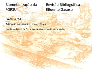 Processo PSA :
Adsorção por peneiras moleculares
Nenhum traço de S2-
, envenenamento do catalizador
 